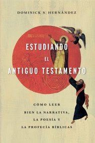 Estudiando el Antiguo Testamento (Cómo leer bien la narrativa, la poesía y las profecías bíblicas) (Spanish Edition) by Dominick S. Hernández, 9781430087816
