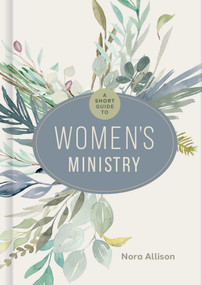 A Short Guide to Women's Ministry by Nora Allison, 9781430088547