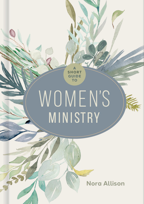 A Short Guide to Women's Ministry by Nora Allison, 9781430088547