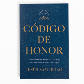 Código de honor (Cuando la virtud, el aprecio y el coraje marcan la diferencia en el liderazgo) (Spanish Edition) by Jesús Sampedro, 9781430091264