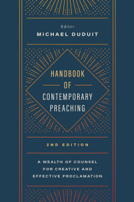 Handbook of Contemporary Preaching, 2nd Edition (A Wealth of Counsel for Creative and Effective Proclamation) - 9781535905961 by Michael Duduit, 9781535905961