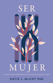 Ser mujer (La confusión sobre la identidad femenina y cómo los cristianos deben responder) (Spanish Edition) by Katie J. McCoy, 9798384500285