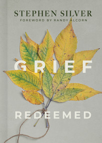 Grief Redeemed by Stephen Silver, Randy Alcorn, 9798384501244