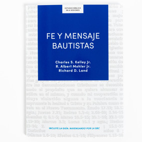 Fe y mensaje bautistas - Estudio bíblico (Un estudio de la confesión de fe bautista) (Spanish Edition) by Charles Kelley, R. Albert Mohler, Richard Land, 9798384501299