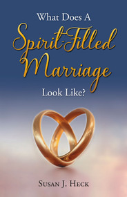 What Does a Spirit-Filled Marriage Look Like? by Susan Heck, 9781636643359
