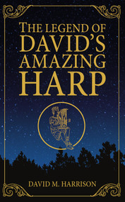 The Legend of David's Amazing Harp by David M Harrison, 9781941749937