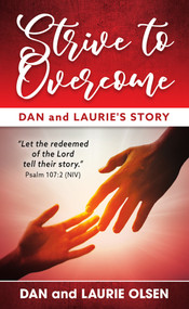 Strive to Overcome (Dan and Laurie's Story) by Dan and Laurie Olsen, 9781949297706
