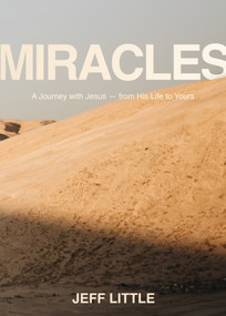 Miracles (A Journey with Jesus -- from His Life to Yours) by Jeff Little, 9781954961142