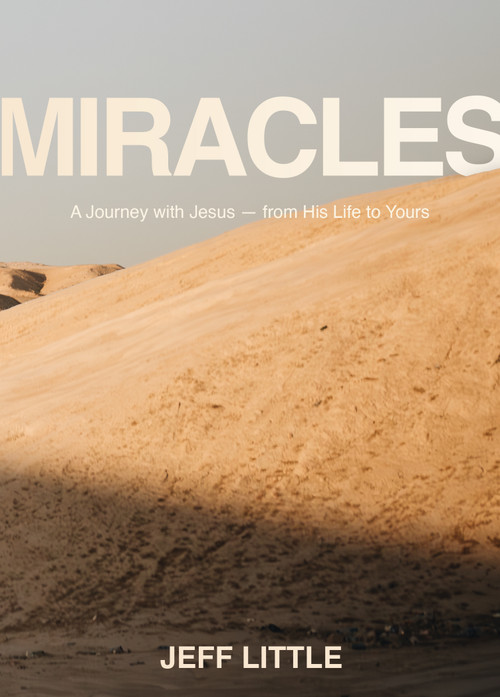 Miracles (A Journey with Jesus -- from His Life to Yours) by Jeff Little, 9781954961142
