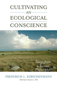 Cultivating an Ecological Conscience (Essays from a Farmer Philosopher) by Fred Kirschenmann, Constance L. Falk, 9781582437521