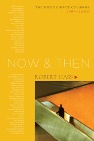Now and Then (The Poet's Choice Columns, 1997-2000) by Robert Hass, 9781582434360