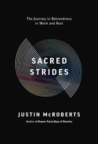 Sacred Strides (The Journey to Belovedness in Work and Rest) by Justin McRoberts, 9780785239901