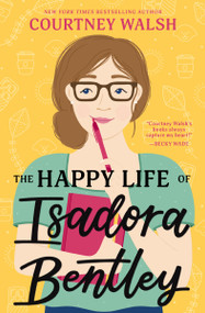 The Happy Life of Isadora Bentley (A heartfelt and humorous story of overcoming loneliness and finding yourself) by Courtney Walsh, 9780840712806