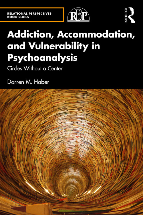 Addiction, Accommodation, and Vulnerability in Psychoanalysis (Circles without a Center) by Darren Haber, 9781032210117