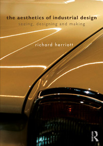 The Aesthetics of Industrial Design (Seeing, Designing and Making) by Richard Herriott, 9781032024189