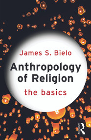 Anthropology of Religion: The Basics - 9780415731256 by James Bielo, 9780415731256