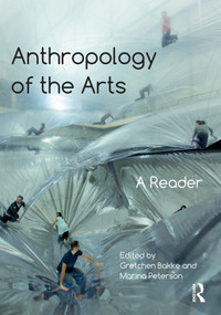 Anthropology of the Arts (A Reader) - 9781472585929 by Gretchen Bakke, Marina Peterson, 9781472585929