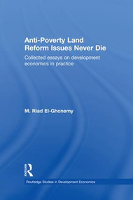Anti-Poverty Land Reform Issues Never Die (Collected essays on development economics in practice) - 9781138865426 by M. Riad El-Ghonemy, 9781138865426