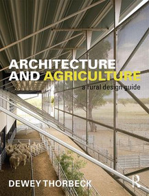 Architecture and Agriculture (A Rural Design Guide) by Dewey Thorbeck, 9781138937680