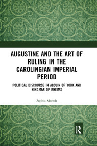 Augustine and the Art of Ruling in the Carolingian Imperial Period (Political Discourse in Alcuin of York and Hincmar of Rheims) - 9781032177878 by Sophia Moesch, 9781032177878