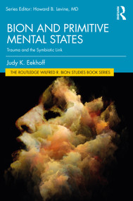 Bion and Primitive Mental States (Trauma and the Symbiotic Link) by Judy K. Eekhoff, 9781032149097