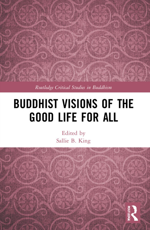 Buddhist Visions of the Good Life for All by Sallie B. King, 9780367607685