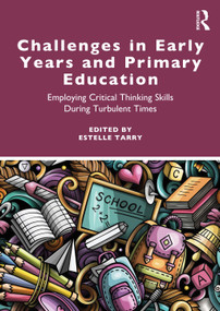 Challenges in Early Years and Primary Education (Employing critical thinking skills during turbulent times) by Estelle Tarry, 9781032139852