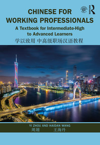 Chinese for Working Professionals (A Textbook for Intermediate-High to Advanced Learners) - 9781138370883 by Yi Zhou, Haidan Wang, 9781138370883