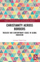 Christianity Across Borders (Theology and Contemporary Issues in Global Migration) by Gemma Tulud Cruz, 9780367775711