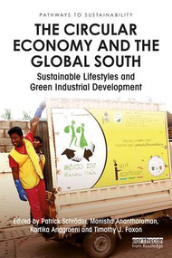 The Circular Economy and the Global South (Sustainable Lifestyles and Green Industrial Development) - 9781138358935 by Patrick Schröder, Manisha Anantharaman, Kartika Anggraeni, Timothy J. Foxon, 9781138358935