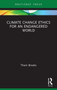 Climate Change Ethics for an Endangered World - 9780367622855 by Thom Brooks, 9780367622855
