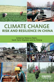 Climate Risk and Resilience in China by Rebecca Nadin, Sarah Opitz-Stapleton, Xu Yinlong, 9781138818842