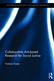 Collaborative Arts-based Research for Social Justice by Victoria Foster, 9780415656931