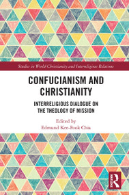 Confucianism and Christianity (Interreligious Dialogue on the Theology of Mission) - 9780367642075 by Edmund Kee-Fook Chia, 9780367642075