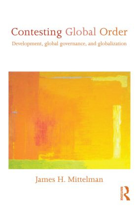 Contesting Global Order (Development, Global Governance, and Globalization) - 9780415600965 by James H. Mittelman, 9780415600965
