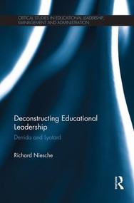 Deconstructing Educational Leadership (Derrida and Lyotard) - 9781138926592 by Richard Niesche, 9781138926592