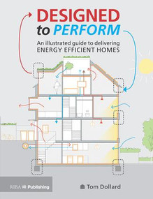 Designed to Perform (An Illustrated Guide to Providing Energy Efficient Homes) by Tom Dollard, 9781859469965