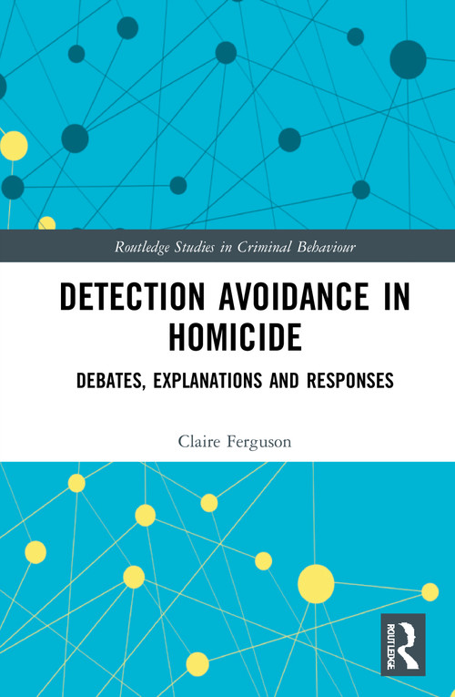 Detection Avoidance in Homicide (Debates, Explanations and Responses) by Claire Ferguson, 9780367521387