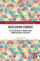 Disclosing Church (An Ecclesiology Learned from Conversations in Practice) - 9781032237862 by Clare Watkins, 9781032237862