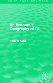 An Economic Geography of Oil (Routledge Revivals) - 9780415829373 by Peter Odell, 9780415829373