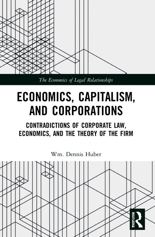 Economics, Capitalism, and Corporations (Contradictions of Corporate Law, Economics, and the Theory of the Firm) - 9780367671907 by Wm. Dennis Huber, 9780367671907