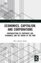 Economics, Capitalism, and Corporations (Contradictions of Corporate Law, Economics, and the Theory of the Firm) - 9780367671907 by Wm. Dennis Huber, 9780367671907