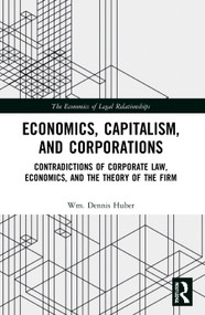Economics, Capitalism, and Corporations (Contradictions of Corporate Law, Economics, and the Theory of the Firm) - 9780367671907 by Wm. Dennis Huber, 9780367671907