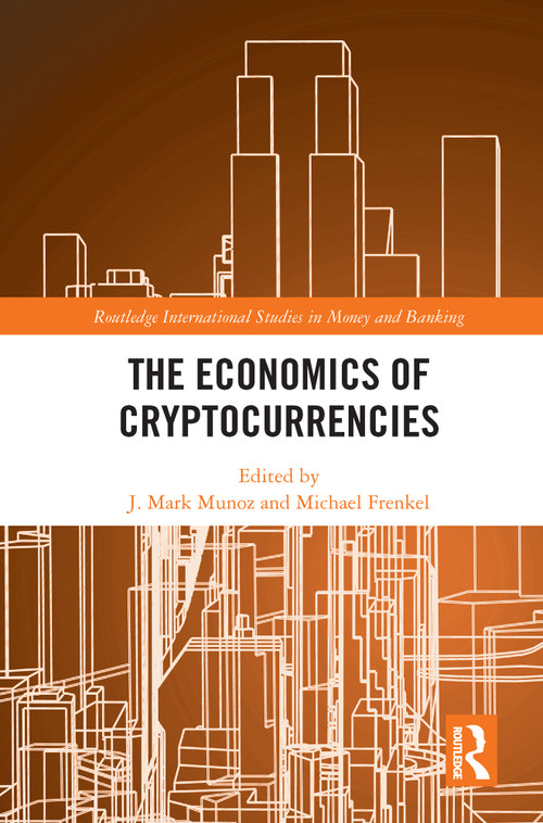 The Economics of Cryptocurrencies - 9780367647421 by J. Mark Munoz, Michael Frenkel, 9780367647421