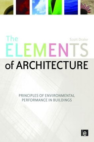 The Elements of Architecture (Principles of Environmental Performance in Buildings) by Scott Drake, 9781844077175