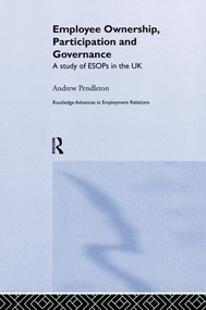 Employee Ownership, Participation and Governance (A Study of ESOPs in the UK) - 9781138863965 by Dr Andrew Pendleton, 9781138863965