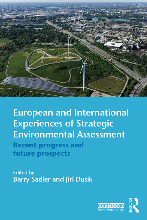 European and International Experiences of Strategic Environmental Assessment (Recent progress and future prospects) by Barry Sadler, Jiří Dusík, 9780415656788