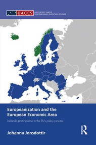 Europeanization and the European Economic Area (Iceland's Participation in the EU's Policy Process) - 9781138829947 by Johanna Jonsdottir, 9781138829947