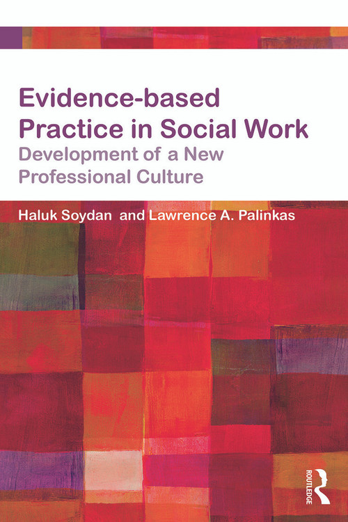 Evidence-based Practice in Social Work (Development of a New Professional Culture) - 9780415657341 by Haluk Soydan, Lawrence Palinkas, 9780415657341