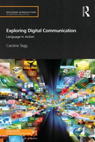 Exploring Digital Communication (Language in Action) - 9780415524933 by Caroline Tagg, 9780415524933